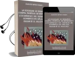 Descargar AudioLibro La Sociedad de Seguros Contra Incendios de Edificios y los Origen es del Servicio de Bomberos en Malaga Durante el Siglo xix de Elias De Mateo Aviles año 2000