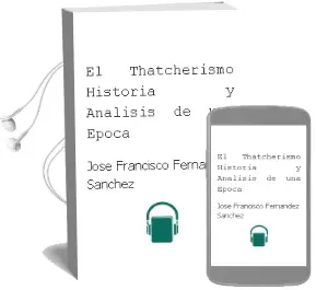 Descargar AudioLibro El Thatcherismo: Historia y Analisis de una Epoca de Jose Francisco Fernandez Sanchez año 2000