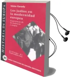 Descargar AudioLibro Los Judios en la Modernidad Europea: Experiencia en la Violencia y Utopia de Victor Karady año 2000