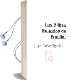 Descargar AudioLibro Los Bilbao Soñados de Eguillor de Juan Carlos Eguillor año 2000
