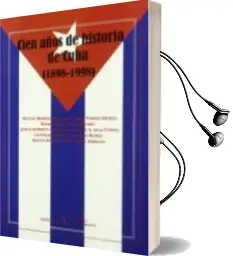 Descargar AudioLibro Cien Años de Historia de Cuba (1898-1998) de Varios Autores año 2000