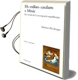Descargar AudioLibro Els Exiliats Catalans a Mexic: Un Estudi de la Inmigracio Republi Cana de Dolores Pla Brugat año 2000