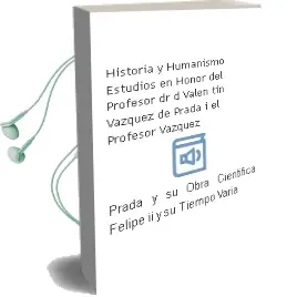 Descargar AudioLibro Historia y Humanismo: Estudios en Honor del Profesor dr. d. Valen tin Vazquez de Prada (I); el Profesor Vazquez de Prada y su Obra Cientifica; Felipe ii y su Tiempo; Varia de Varios Autores año 2000