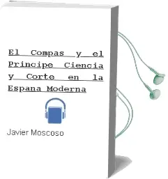 Descargar AudioLibro El Compas y el Principe: Ciencia y Corte en la España Moderna de Javier Moscoso año 2000