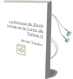 Descargar AudioLibro La Princesa de Eboli: Intriga en la Corte de Felipe ii de Aroni Yanko año 2000