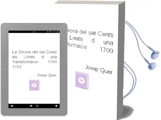 Descargar AudioLibro La Girona del Set-Cents. els Limits d una Transformacio 1700-1792 de Josep Quer año 2001