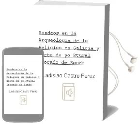 Descargar AudioLibro Sondeos en la Arqueologia de la Religion en Galicia y Norte de po Rtugal: Trocado de Bande de Ladislao Castro Perez año 2001