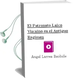 Descargar AudioLibro El Patronato Laico Vizcaino en el Antiguo Regimen de Angel Larrea Beobide año 2001
