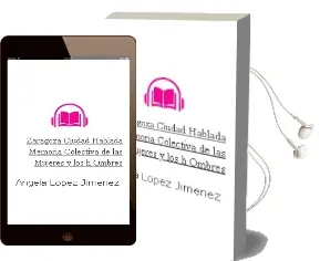 Descargar AudioLibro Zaragoza Ciudad Hablada: Memoria Colectiva de las Mujeres y los h Ombres de Angela Lopez Jimenez año 2001