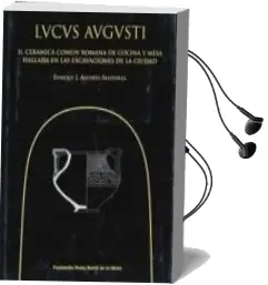 Descargar AudioLibro Lucus Augusti (Vol. Ii): Ceramica Comun Romana de Cocina y Mesa h Allada en las Excavaciones de la Ciudad de Enrique J. Alcorta Irastorza año 2001