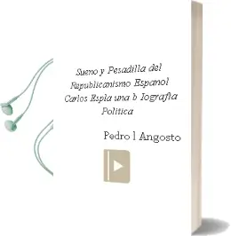 Descargar AudioLibro Sueño y Pesadilla del Republicanismo Español: Carlos Espla: Una b Iografia Politica de Pedro L. Angosto año 2001