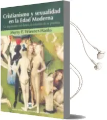 Descargar AudioLibro Cristianismo y Sexualidad en la Edad Moderna: La Regulacion del d Eseo, la Reforma de la Practica de Merry E. Wiesner Hanks año 2001