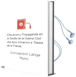 Descargar AudioLibro Educacion y Propaganda en la Sevilla de la Guerra Civil: Una Apro Ximacion a Traves de la Prensa de Concepcion Langa Nuño año 2001