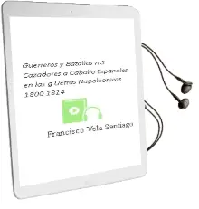 Descargar AudioLibro Guerreros y Batallas nº 5: Cazadores a Caballo Españoles en las g Uerras Napoleonicas 1800-1814 de Francisco Vela Santiago año 2001