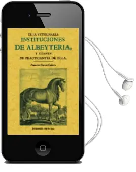 Descargar AudioLibro Instituciones de Albeyteria y Examen de Practicantes de Ella (Ed. Facsimil de la ed. de Madrid, 1755) de Francisco Garcia Cabero año 2001