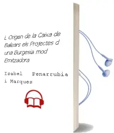 Descargar AudioLibro L Origen de la Caixa de Balears: Els Projectes d una Burgesia mod Ernitzadora de Isabel Peñarrubia I Marques año 2001