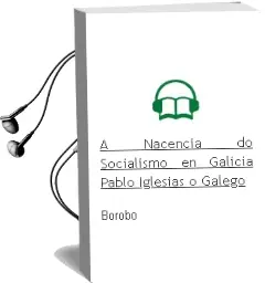 Descargar AudioLibro A Nacencia do Socialismo en Galicia: Pablo Iglesias, o Galego de Borobo año 2001