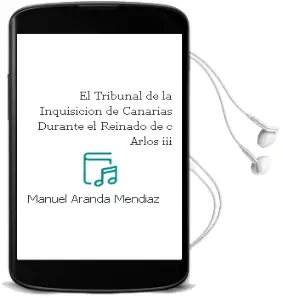 Descargar AudioLibro El Tribunal de la Inquisicion de Canarias Durante el Reinado de c Arlos iii de Manuel Aranda Mendiaz año 2001