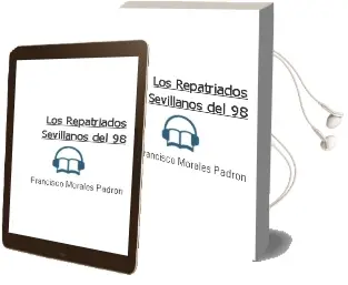 Descargar AudioLibro Los Repatriados Sevillanos del 98 de Francisco Morales Padron año 2001