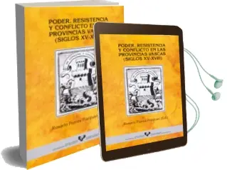 Descargar AudioLibro Poder, Resistencia y Conflicto en las Provincias Vascas (s. Xv-Xv Iii) de Varios Autores año 2001