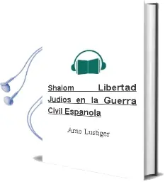 Descargar AudioLibro ¡Shalom Libertad!: Judios en la Guerra Civil Española de Arno Lustiger año 2001