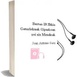 Descargar AudioLibro Bertan 18.Zbkia. Gotorlekuak Gipuzkoan Xvi-Xix. Mendeak de Juan Antonio Saez año 2002