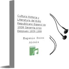 Descargar AudioLibro Cultura, Historia y Literatura del Exilio Republicano Español de 1939: Sesenta Años Despues (1939-1999) de Eugenio Perez Alcala año 2002