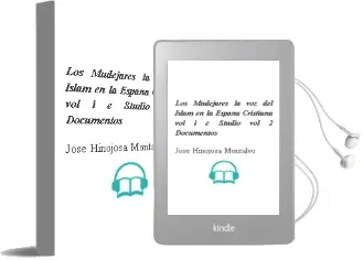 Descargar AudioLibro Los Mudejares: La voz del Islam en la España Cristiana (Vol. i: E Studio ; Vol. 2: Documentos) de Jose Hinojosa Montalvo año 2002
