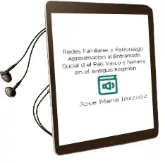 Descargar AudioLibro Redes Familiares y Patronazgo: Aproximacion al Entramado Social d el Pais Vasco y Navarra en el Antiguo Regimen de Jose Maria Imizcoz año 2002