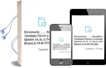 Descargar AudioLibro Diccionario Heraldico: Terminos, Piezas y Figuras Usadas en la ci Encia del Blason (6ª Ed.) de Vicente De Cadenas Y Vicent año 2002