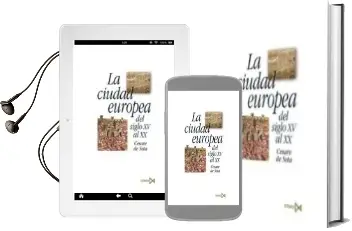 Descargar AudioLibro La Ciudad Europea del Siglo xv al Xx:Origenes, Desarrollo y Crisi s de la Civilizacoin Urbana en la Edad Moderna y Contemporanea de Cesare De Seta año 2002