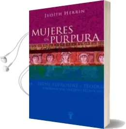 Descargar AudioLibro Mujeres en Purpura, Irene, Eufrosine y Teodora: Soberanas del med Ievo Bizantino de Judith Herrin año 2002