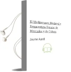 Descargar AudioLibro El Mediterraneo Medieval y Renacentista: Espacio de Mercados y de Cultura de Jaume Aurell año 2002