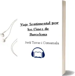 Descargar AudioLibro Viaje Sentimental por los Cines de Barcelona de Jordi Torras I Comamala año 2002