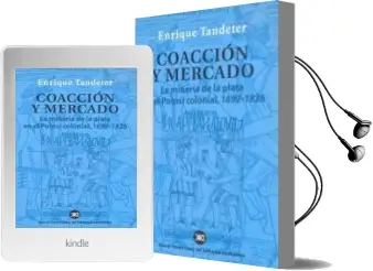 Descargar AudioLibro Coaccion y Mercado: La Mineria de la Plata en el Potosi Colonial 1692-1826 de Enrique Tandeter año 2002