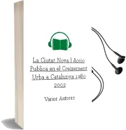 Descargar AudioLibro La Ciutat Nova: L Accio Publica en el Creixement Urba a Catalunya 1980-2002 de Varios Autores año 2002