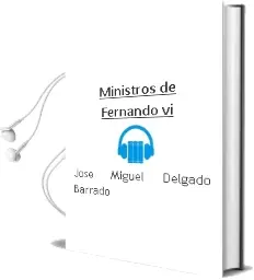 Descargar AudioLibro Ministros de Fernando vi de Jose Miguel Delgado Barrado año 2002