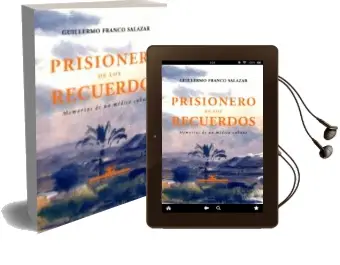 Descargar AudioLibro Prisionero de los Recuerdos: Memorias de un Medico Cubano de Guillermo Franco Salazar año 2002