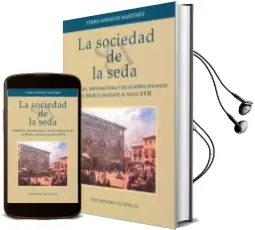 Descargar AudioLibro La Sociedad de la Seda: Comercio, Manufactura y Relaciones Social es en Murcia Durante el Siglo Xvii de Pedro Miralles Martinez año 2002