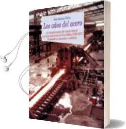 Descargar AudioLibro Los Años del Acero: La Transformacion del Mundo Laboral el Area i Ndustrial del Gran Bilbao (1958-1977). Trabajadores, Convenios y Conflictos de Jose Antonio Perez año 2002