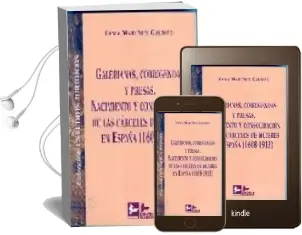 Descargar AudioLibro Galerianas, Corrigendas y Presas. Nacimiento y Consolidacion de l as Carceles de Mujeres en España (1608-1913) de Gema Martinez Galindo año 2002