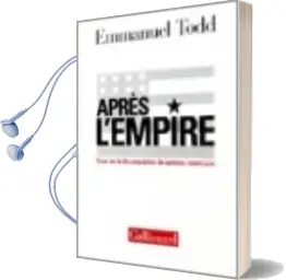 Descargar AudioLibro Apres l Empire: Essai sur la Decomposition du Systeme Americain de Emmanuel Todd año 2002