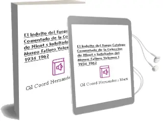 Descargar AudioLibro El Indulto del Fuego: Catalogo Comentado de la Coleccion de Ninot s Indultados del Museo Fallero Volumen i (1934-1962) de Gil (Coord.) Hernandez I Marti año 2002