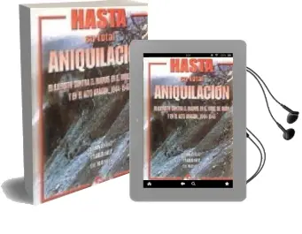 Descargar AudioLibro Hasta su Total Aniquilacion: El Ejercito Contra el Maquis en el v Alle de Aran y el Alto Aragon, 1944-1946 de F. Martinez De Baños Carrillo año 2002