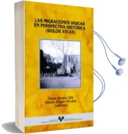Descargar AudioLibro Las Migraciones Vascas en Perspectiva Historica (Siglos Xvi-Xx) de Oscar Alvarez Gila año 2002