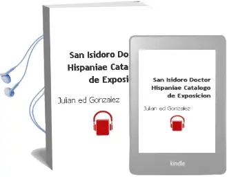 Descargar AudioLibro San Isidoro, Doctor Hispaniae (Catalogo de Exposicion) de Julian (Ed.) Gonzalez año 2002
