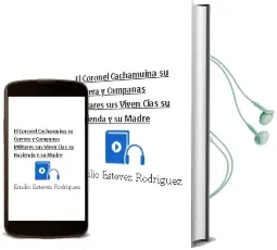 Descargar AudioLibro El Coronel Cachamuiña: Su Carrera y Campañas Militares, sus Viven Cias, su Hacienda y su Madre de Emilio Estevez Rodriguez año 2002