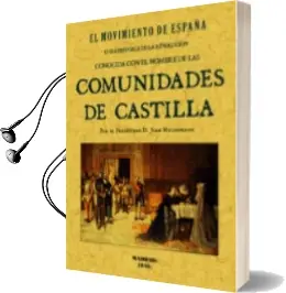 Descargar AudioLibro El Movimiento de España: Historia de la Revolucion Conocida con e l Nombre las Comunidades de Castilla (Reprod. Fasc. de la ed. de Madrid, 1840) de Juan Maldonado año 2002