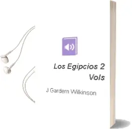 Descargar AudioLibro Los Egipcios (2 Vols.) de J. Gardern Wilkinson año 2002