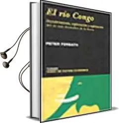 Descargar AudioLibro El rio Congo: Descubrimiento, Exploracion y Explotacion del rio m as Dramatico de la Tierra de Peter Forbath año 2002